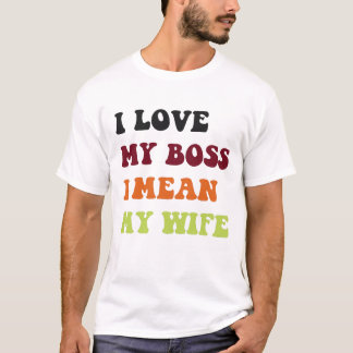 Ich Liebe meinen Chef, ich habe meine Ehefrau geme T-Shirt