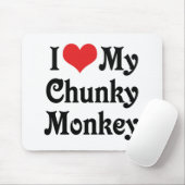 Ich liebe meinen Chunky Monkey Mousepad (Mit Mouse)