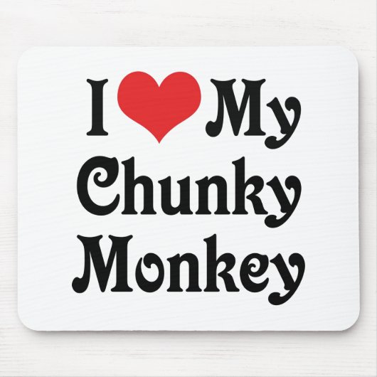 Ich liebe meinen Chunky Monkey Mousepad (Vorne)