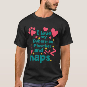 Ich Liebe meinen Doberman Pinscher und Nickerchen T-Shirt