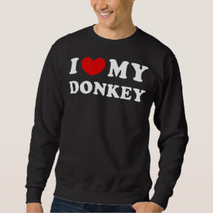 Ich Liebe meinen Donkey, ich höre meinen Donkey Sweatshirt