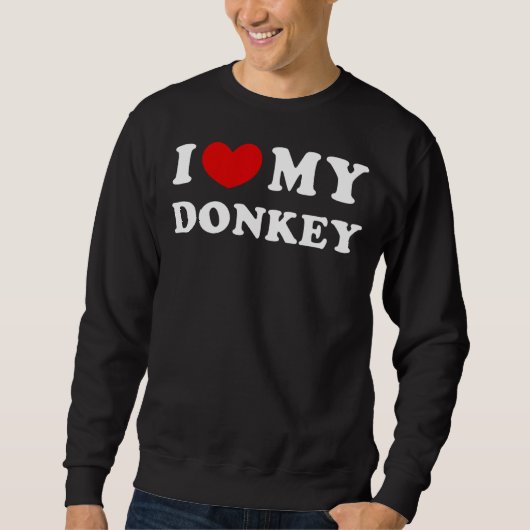 Ich Liebe meinen Donkey, ich höre meinen Donkey Sweatshirt (Vorderseite)