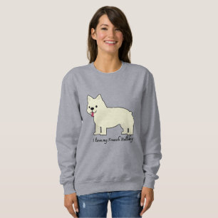 Ich liebe meinen Französischen Bulldogge Sweatshirt