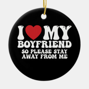 Ich liebe meinen Freund, also bleib bitte von mir  Keramik Ornament