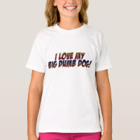 Ich Liebe meinen großen Dumb Hund! T-Shirt