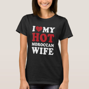 Ich liebe meinen heißen marokkanischen Ehefrau Ehe T-Shirt