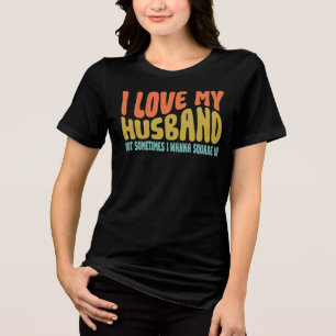 Ich liebe meinen Mann, aber manchmal will ich ihn Tri-Blend Shirt
