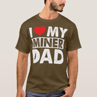 Ich Liebe meinen Miner-Vater T-Shirt