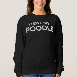 Ich Liebe meinen Poodle Hund Sweatshirt