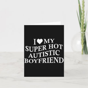 Ich liebe meinen super heißen autistischen Freund Karte