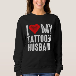 Ich liebe meinen tätowierten Ehemann Sweatshirt