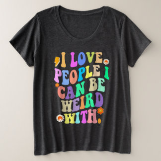 Ich Liebe Menschen, mit denen ich seltsam sein kan Große Größe T-Shirt