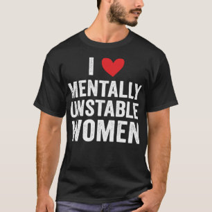 Ich Liebe Mental instabile Frauen Funny Ironic Mem T-Shirt
