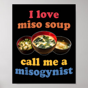Ich Liebe Miso Soup nenne mich ein frauenfeindlich Poster