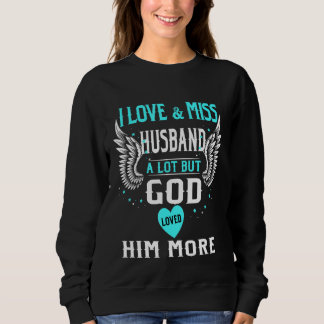 Ich Liebe & Miss mein Mann eine Menge, aber Gott l Sweatshirt