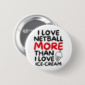 Ich Liebe Netball mehr als ich Liebe Eis Button (Vorne & Hinten)