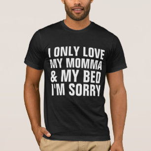 ICH LIEBE NUR MEIN MOMMA, BETT, ICH BIN LEID T - S T-Shirt