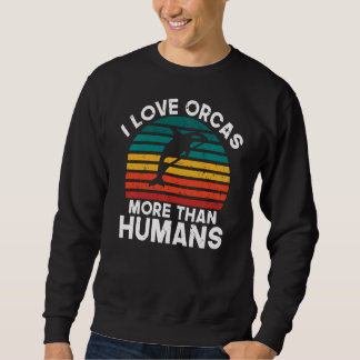 Ich Liebe Orcas mehr als Menschen Orca Whale Sweat Sweatshirt