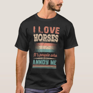 Ich liebe Pferde, es sind die Menschen, die mich s T-Shirt