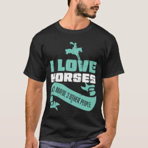 Ich Liebe Pferde und vielleicht drei weitere Leute T-Shirt