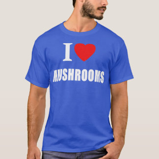 Ich Liebe Pilze für Veganer Vegetarier Köche und T-Shirt