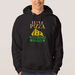 Ich Liebe Pizza Also ich Irish Dance Pizza Irish D Hoodie