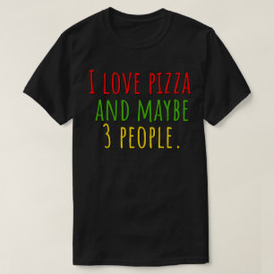 Ich liebe Pizza und vielleicht 3 Leute T-Shirt