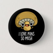 Ich Liebe Puns so lustig Pilz Puppen dunkle BG Button (Vorderseite)