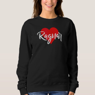 Ich liebe Ragnar Vorname Liebe Herz Sweatshirt