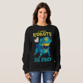 Ich Liebe Roboter so viel für Roboteringenieur ode Sweatshirt (Vorne ganz)