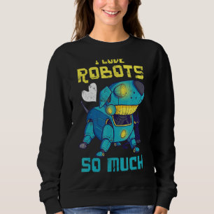 Ich Liebe Roboter so viel für Roboteringenieur ode Sweatshirt