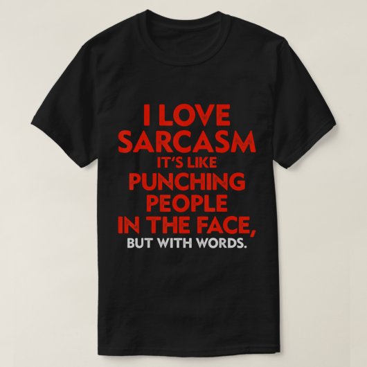 Ich Liebe Sarcasm ist es, als würden Leute in die T-Shirt (Design vorne)