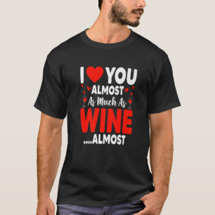 Ich Liebe Sie fast so viel wie Wein fast lustig ge T-Shirt