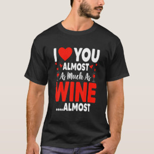 Ich Liebe Sie fast so viel wie Wein fast lustig ge T-Shirt