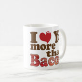 Ich Liebe Sie mehr als Bacon Kaffeetasse (VorderseiteRechts)
