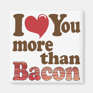 Ich Liebe Sie mehr als Bacon Magnet