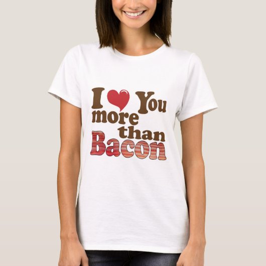 Ich Liebe Sie mehr als Bacon T-Shirt (Vorderseite)