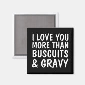 ICH LIEBE SIE MEHR ALS BUSCUITS & GRAVY MAGNETS MAGNET (Vorderseite/Rückseite)