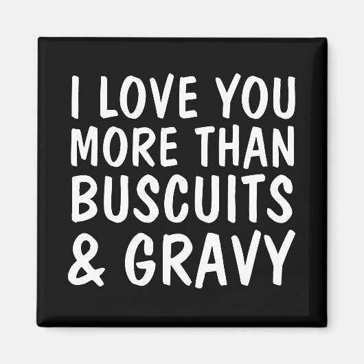 ICH LIEBE SIE MEHR ALS BUSCUITS & GRAVY MAGNETS MAGNET (Vorne)