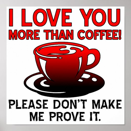 Ich Liebe Sie mehr als Coffee Funny Poster-Zeichen Poster (Vorne)