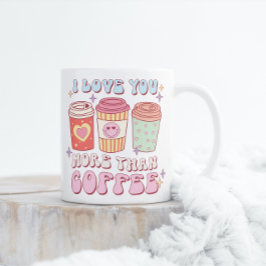 Ich Liebe Sie mehr als Coffee Valentine Tasse