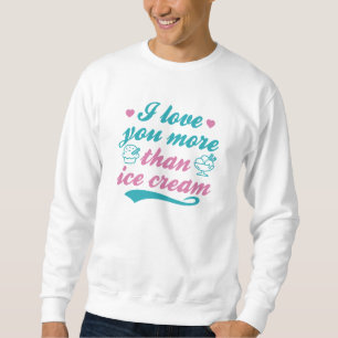Ich Liebe Sie mehr als Eis Sweatshirt