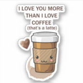Ich Liebe Sie mehr als ich Liebe Kaffee, das ist e Aufkleber (Vorderseite)