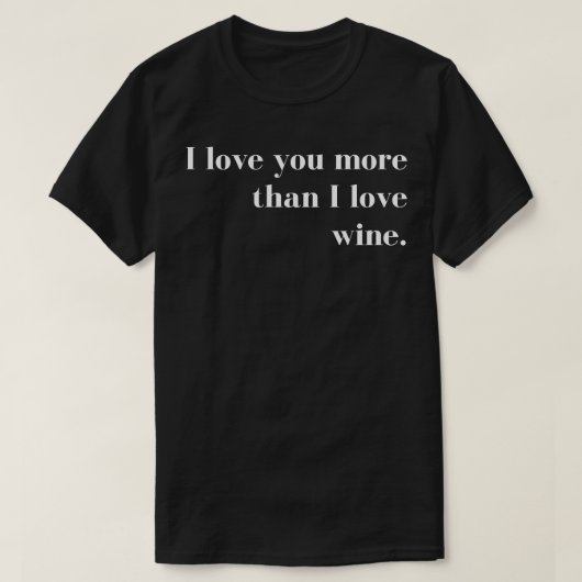 Ich Liebe Sie mehr als ich Liebe Weinfreunde Paare T-Shirt (Design vorne)