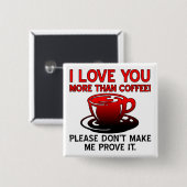 Ich Liebe Sie mehr als Kaffee Funny Button Abzeich (Vorne & Hinten)