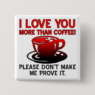 Ich Liebe Sie mehr als Kaffee Funny Button Abzeich