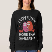 Ich Liebe Sie mehr als Nickerchen Sweatshirt (Vorderseite)