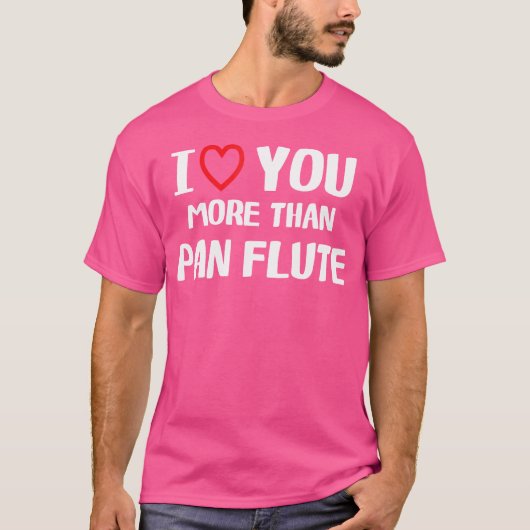 Ich Liebe Sie mehr als Pan Flute Shirt Funny Women (Vorderseite)