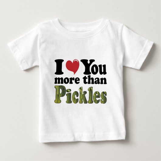 Ich Liebe Sie mehr als Pickles Baby T-shirt (Vorderseite)