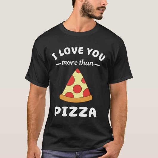Ich Liebe Sie mehr als Pizza Food Pub T-Shirt (Vorderseite)